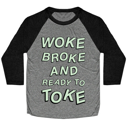 Woke Broke And Ready To Toke Baseball Tee