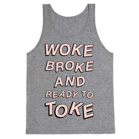 Woke Broke And Ready To Toke Tank Top