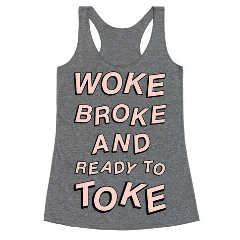 Woke Broke And Ready To Toke Racerback Tank Top