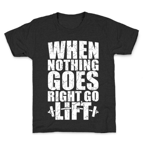 When Nothing Goes Right Go Lift Kids T-Shirt