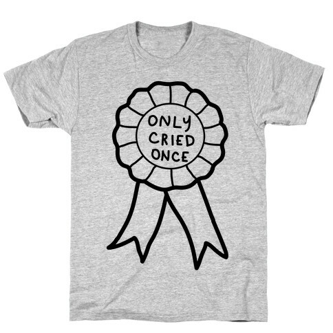 Only Cried Once T-Shirt