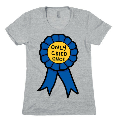 Only Cried Once Womens T-Shirt