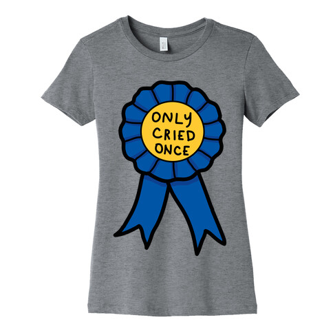 Only Cried Once Womens T-Shirt