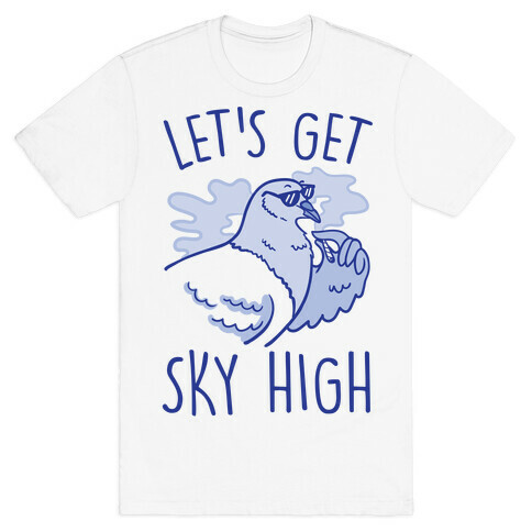 Let's Get Sky High Pigeon  T-Shirt