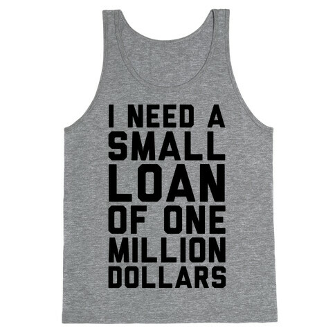 I Need A Small Loan Of One Million Dollars Tank Top