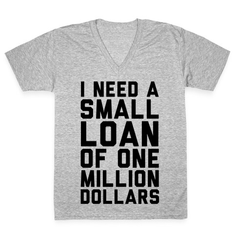 I Need A Small Loan Of One Million Dollars V-Neck Tee Shirt