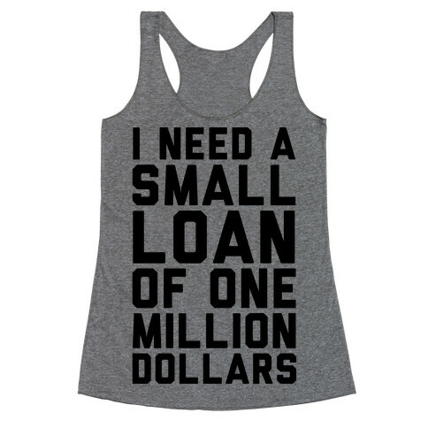 I Need A Small Loan Of One Million Dollars Racerback Tank Top