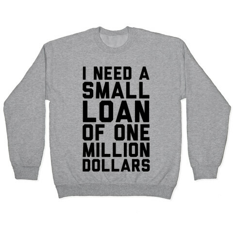 I Need A Small Loan Of One Million Dollars Pullover