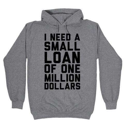 I Need A Small Loan Of One Million Dollars Hooded Sweatshirt