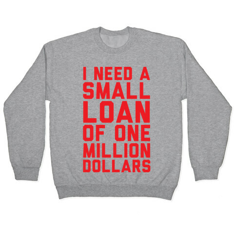 I Need A Small Loan Of One Million Dollars Pullover