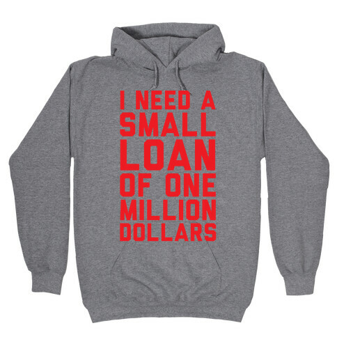I Need A Small Loan Of One Million Dollars Hooded Sweatshirt