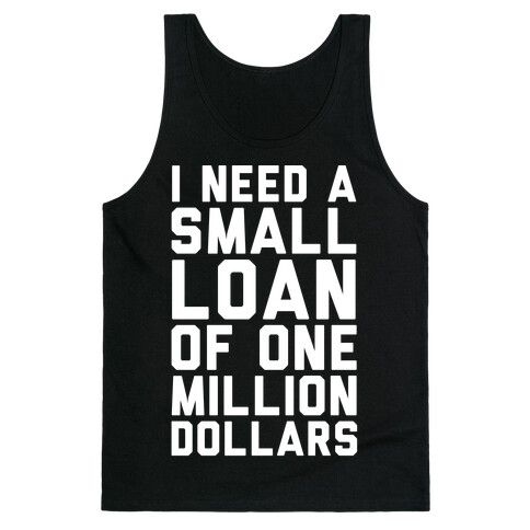 I Need A Small Loan Of One Million Dollars Tank Top