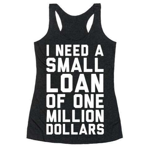 I Need A Small Loan Of One Million Dollars Racerback Tank Top