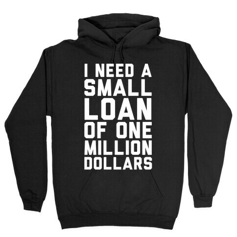 I Need A Small Loan Of One Million Dollars Hooded Sweatshirt