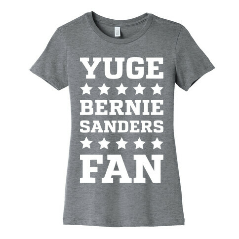 Yuge Bernie Sanders Fan Womens T-Shirt