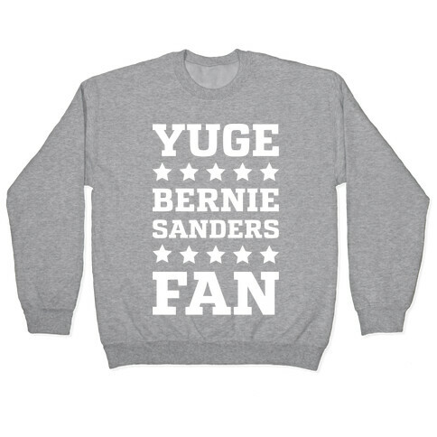 Yuge Bernie Sanders Fan Pullover