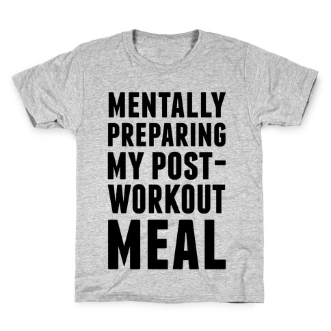 Mentally Preparing My Post-Workout Meal Kids T-Shirt