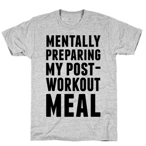 Mentally Preparing My Post-Workout Meal T-Shirt