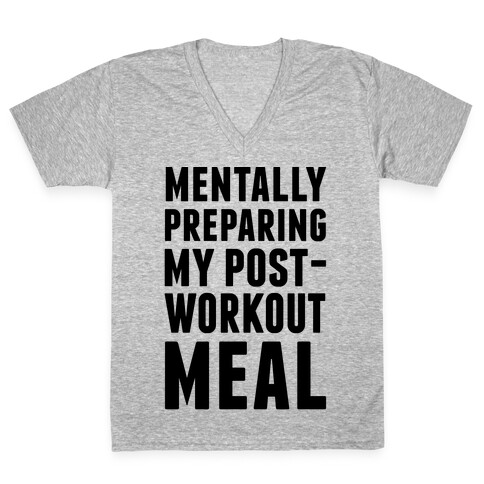 Mentally Preparing My Post-Workout Meal V-Neck Tee Shirt