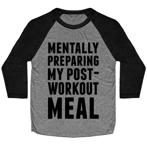 Mentally Preparing My Post-Workout Meal Baseball Tee