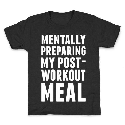 Mentally Preparing My Post-Workout Meal Kids T-Shirt