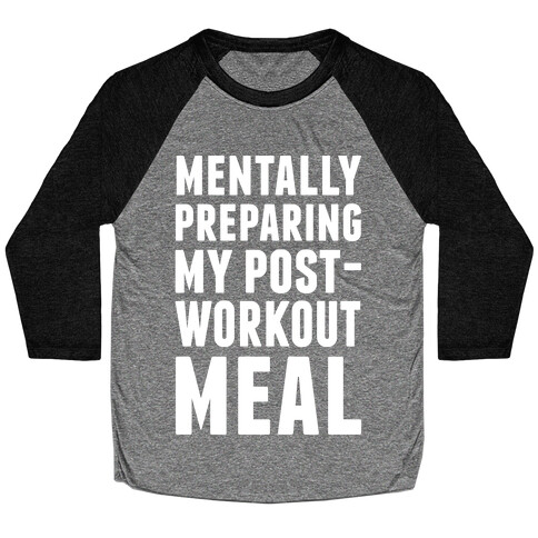 Mentally Preparing My Post-Workout Meal Baseball Tee