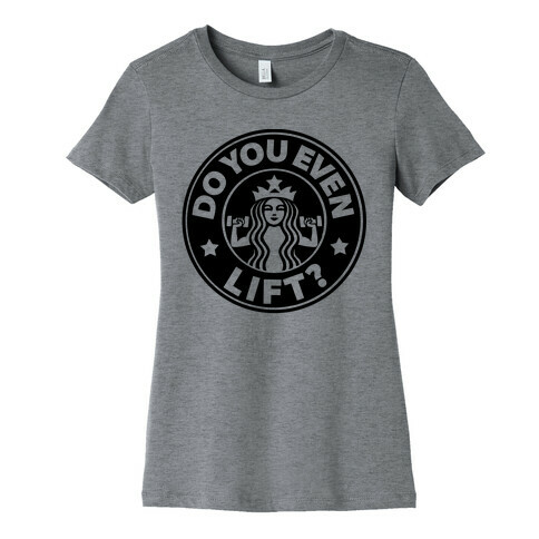 Do You Even Lift Coffee Parody Womens T-Shirt