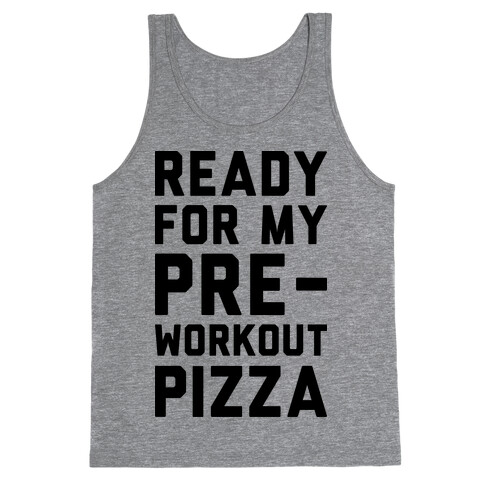 Ready For My Pre-Workout Pizza Tank Top