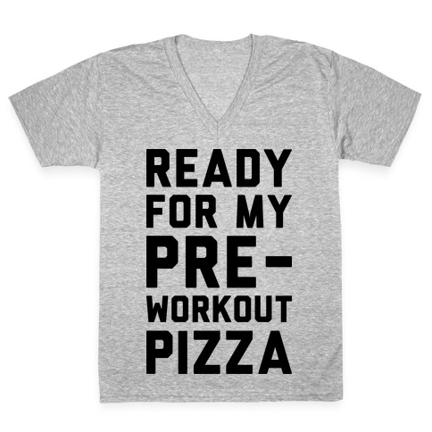Ready For My Pre-Workout Pizza V-Neck Tee Shirt
