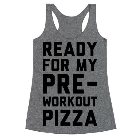 Ready For My Pre-Workout Pizza Racerback Tank Top