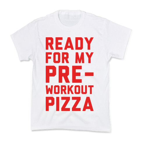 Ready For My Pre-Workout Pizza Kids T-Shirt