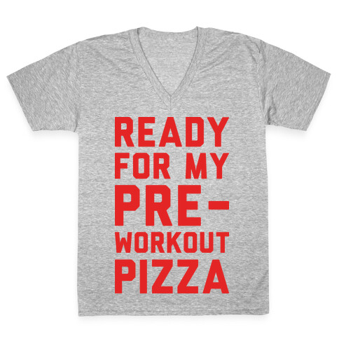 Ready For My Pre-Workout Pizza V-Neck Tee Shirt