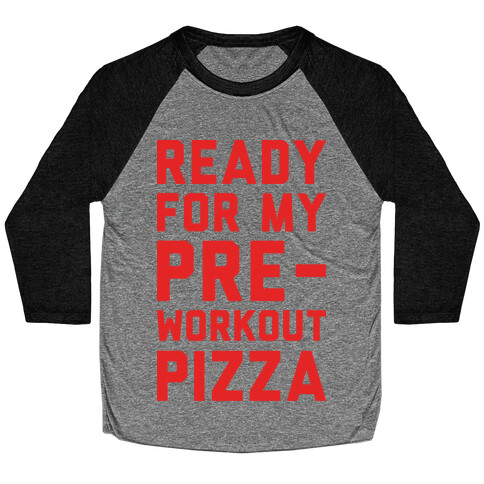 Ready For My Pre-Workout Pizza Baseball Tee