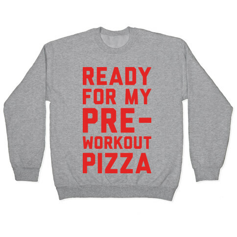Ready For My Pre-Workout Pizza Pullover