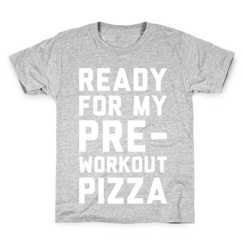 Ready For My Pre-Workout Pizza Kids T-Shirt