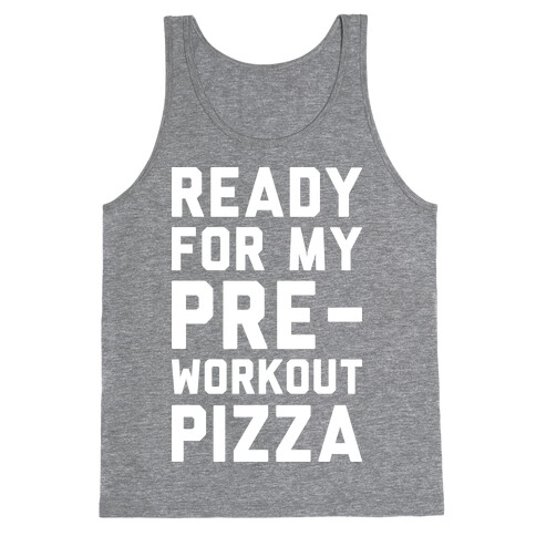 Ready For My Pre-Workout Pizza Tank Top