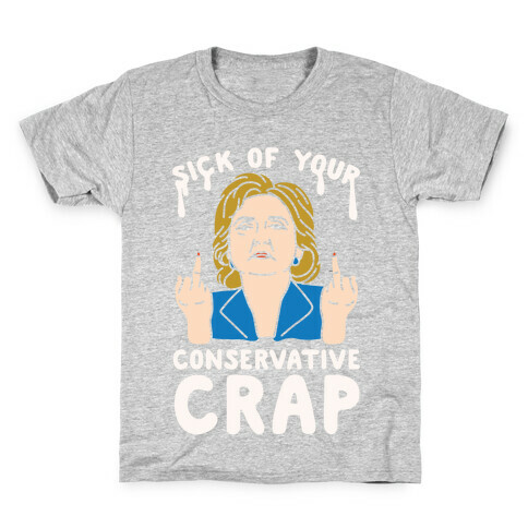 Sick Of Your Conservative Crap Kids T-Shirt