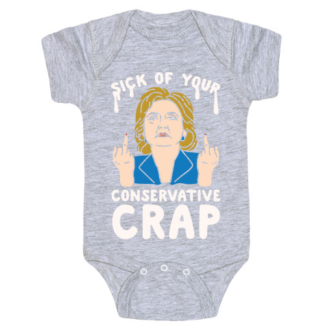 Sick Of Your Conservative Crap Baby One-Piece