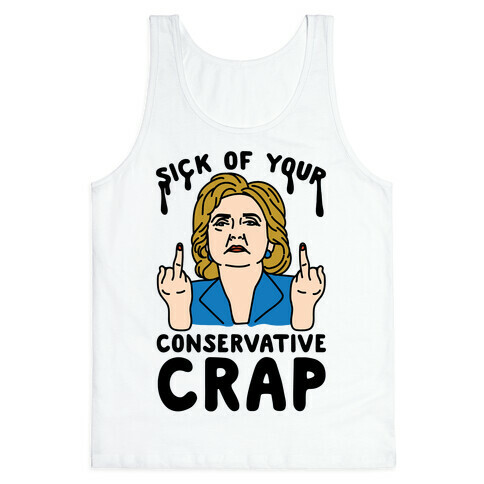 Sick Of Your Conservative Crap Tank Top