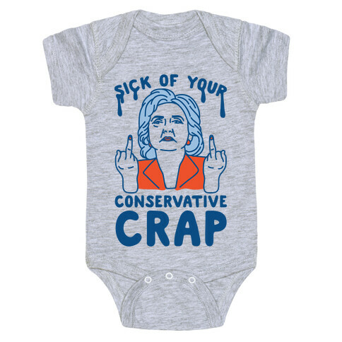 Sick Of Your Conservative Crap Baby One-Piece