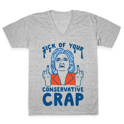 Sick Of Your Conservative Crap V-Neck Tee Shirt