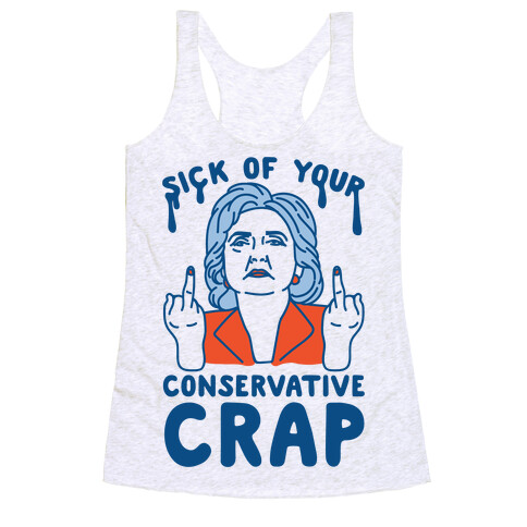 Sick Of Your Conservative Crap Racerback Tank Top