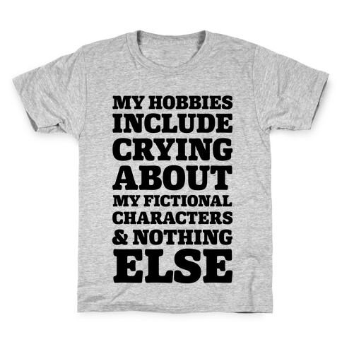 My Hobbies Include Crying About My Fictional Characters & Nothing Else Kids T-Shirt