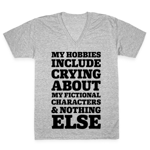 My Hobbies Include Crying About My Fictional Characters & Nothing Else V-Neck Tee Shirt