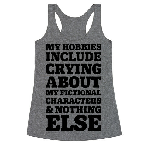 My Hobbies Include Crying About My Fictional Characters & Nothing Else Racerback Tank Top