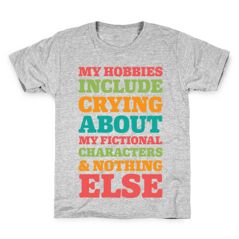 My Hobbies Include Crying About My Fictional Characters & Nothing Else Kids T-Shirt