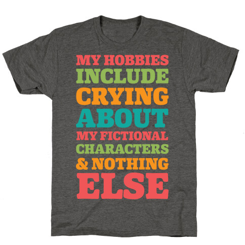 My Hobbies Include Crying About My Fictional Characters & Nothing Else T-Shirt