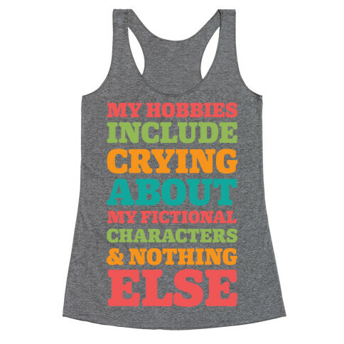 My Hobbies Include Crying About My Fictional Characters & Nothing Else Racerback Tank Top