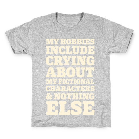 My Hobbies Include Crying About My Fictional Characters & Nothing Else Kids T-Shirt