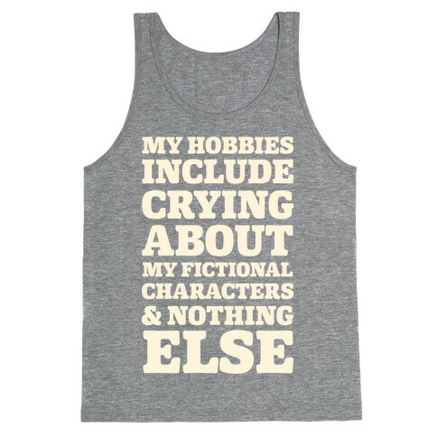 My Hobbies Include Crying About My Fictional Characters & Nothing Else Tank Top